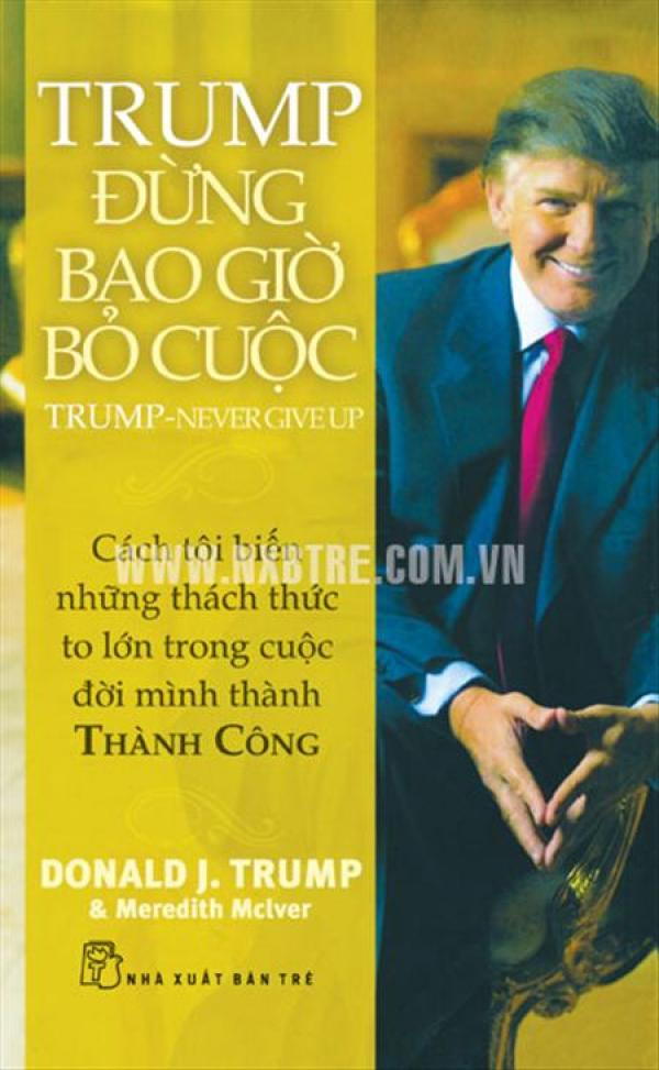 Chỉ cần đọc 5 cuốn sách mà Donald Trump viết, bạn sẽ hiểu tại sao ông trở thành Tổng thống Mỹ - 2