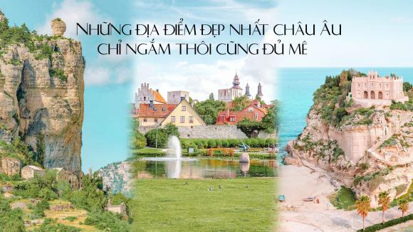 Những địa điểm đẹp nhất châu Âu, chỉ ngắm thôi cũng đủ mê