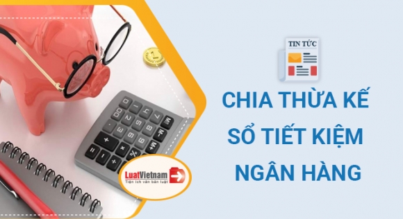 Có được thừa kế tiền gửi ngân hàng?