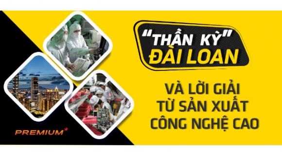 "Thần kỳ Đài Loan" và lời giải từ sản xuất công nghệ cao