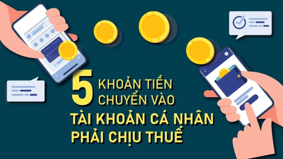 5 khoản tiền chuyển vào tài khoản cá nhân phải chịu thuế