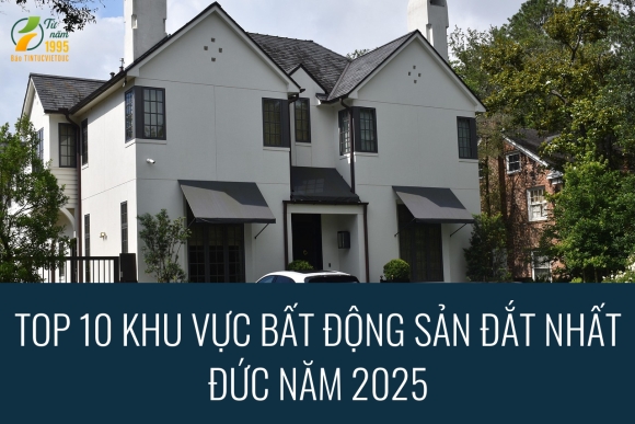 1 top 10 khu vuc bat dong san dat nhat duc nam 2025